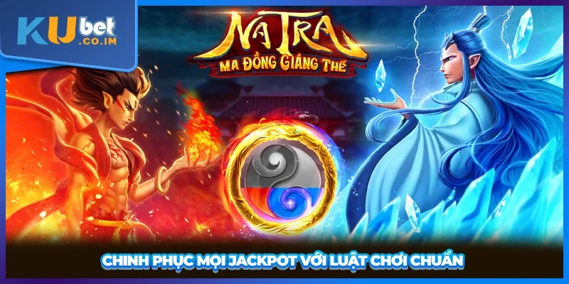 Chinh phục mọi Jackpot với luật chơi chuẩn