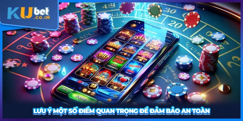 Lưu ý một số điểm quan trọng để đảm bảo an toàn