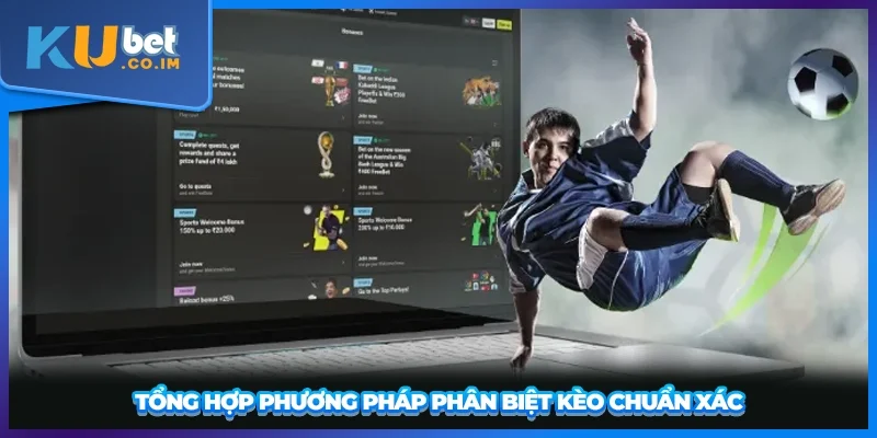 Tổng hợp phương pháp phân biệt kèo chuẩn xác
