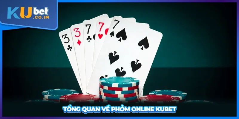 Tổng quan về Phỏm Online KUBET