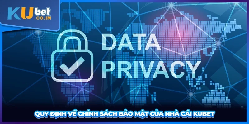 Quy định về chính sách bảo mật của nhà cái KUBET