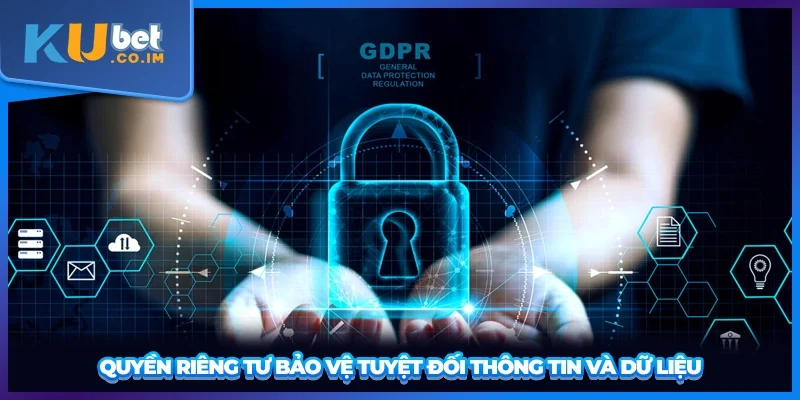 Quyền riêng tư bảo vệ tuyệt đối thông tin và dữ liệu