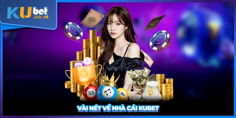 Vài nét về nhà cái KUBET